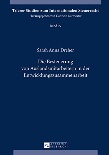 Die Besteuerung von Auslandsmitarbeitern in der Entwicklungszusammenarbeit (Trierer Studien zum Internationalen Steuerrecht)