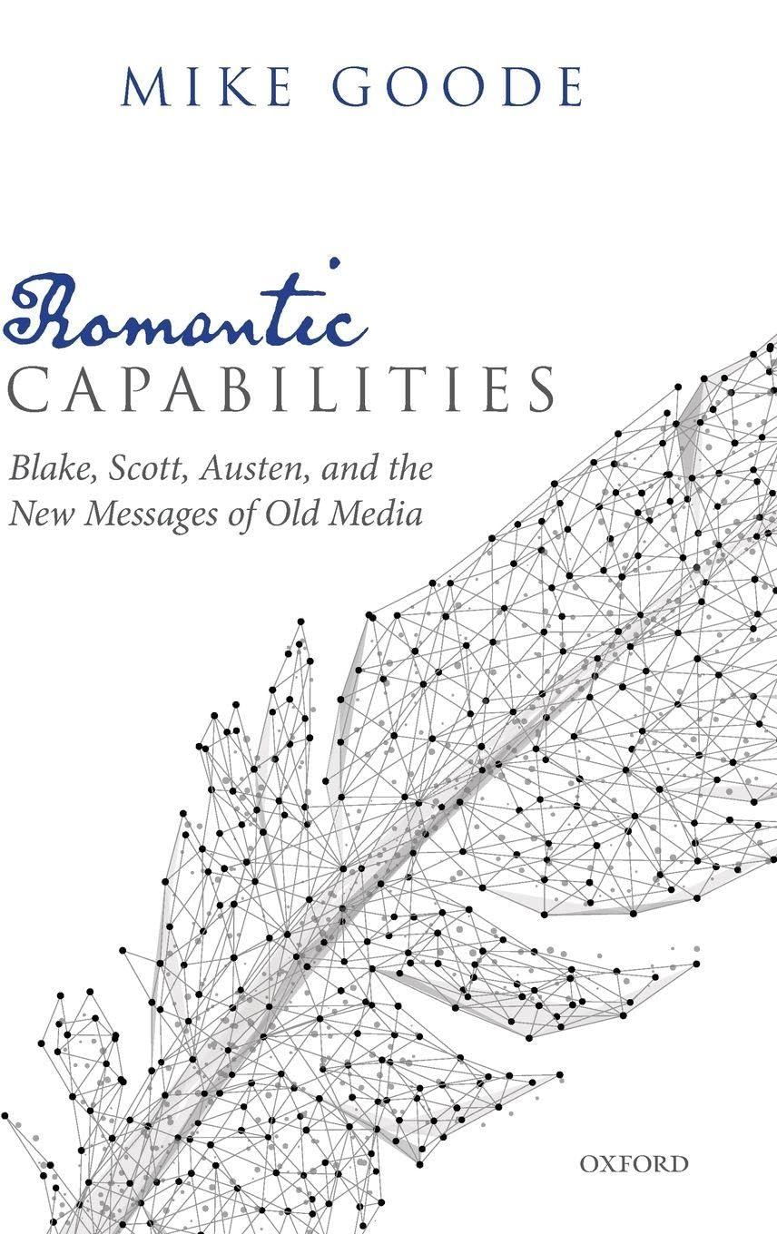 Romantic Capabilities: Blake, Scott, Austen, and the New Messages of Old Media