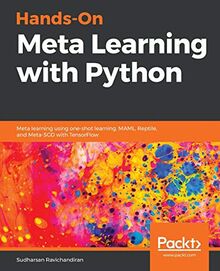 Hands-On Meta Learning with Python: Meta learning using one-shot learning, MAML, Reptile, and Meta-SGD with TensorFlow (English Edition)