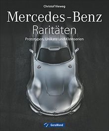 Faszination Mercedes: Mercedes-Benz Raritäten, Prototypen und Autos, die nie in Serie gingen. Oldtimer von Mercedes, Unikate und Designstudien, Rennwagen und Rekordwagen, von Papamobil bis C 111.