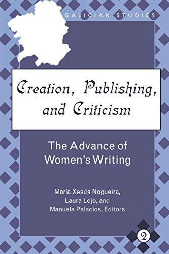Creation, Publishing, and Criticism: The Advance of Women's Writing (Galician Studies)