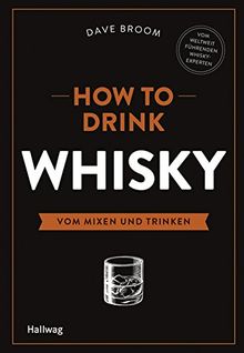 How to Drink Whisky: Vom Mixen und Trinken (Allgemeine Einführungen)