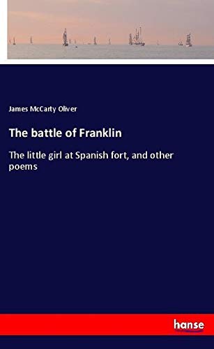 The battle of Franklin: The little girl at Spanish fort, and other poems