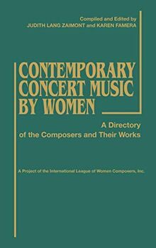 Contemporary Concert Music by Women: A Directory of the Composers and Their Works
