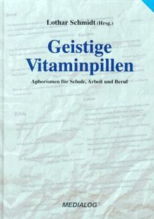Geistige Vitaminpillen. Aphorismen für Schule, Arbeit und Beruf