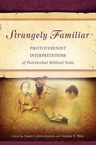 Strangely Familiar: Protofeminist Interpretations of Patriarchal Biblical Texts