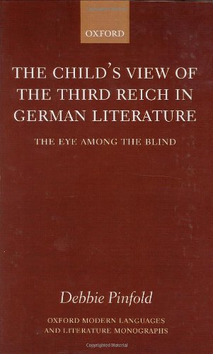 The Child's View of the Third Reich in German Literature ' the Eye Among the Blind ' (Oxford Modern Languages & Literature Monographs)