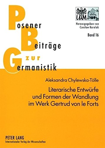 Literarische Entwürfe und Formen der Wandlung im Werk Gertrud von le Forts (Posener Beiträge zur Germanistik)