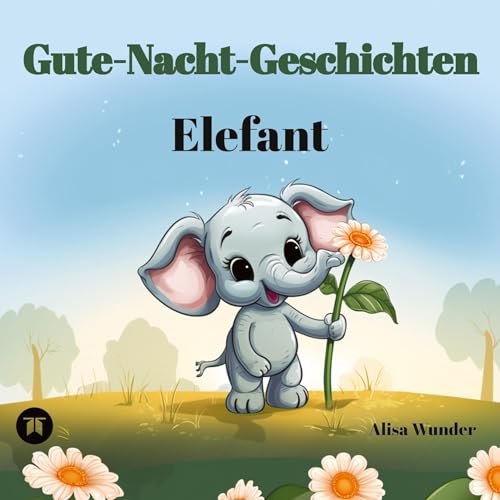 Gute-Nacht-Geschichten - Elefant: 8 fantasievolle Geschichten über Elefanten mit ansprechenden Zeichnungen. Ideal zum Vorlesen oder Lesen lernen. Band 2.
