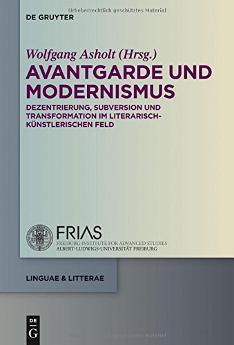 Avantgarde und Modernismus: Dezentrierung, Subversion und Transformation im literarisch-künstlerischen Feld (linguae & litterae, Band 37)