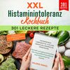 XXL Histaminintoleranz Kochbuch – 301 leckere Rezepte - Histaminfreie Lebensmittel für eine abwechslungsreiche Ernährung: Schnell und gesund kochen. Die mastzellenfreundliche und histaminarme Küche