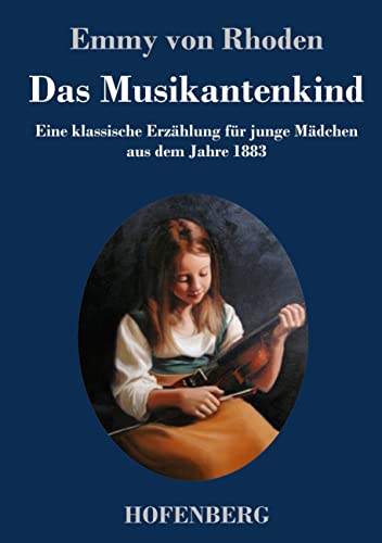 Das Musikantenkind: Eine klassische Erzählung für junge Mädchen aus dem Jahre 1883