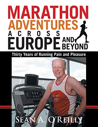 MARATHON ADVENTURES ACROSS EUROPE AND BEYOND: Thirty Years of Running Pain and Pleasure