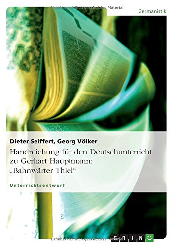 Handreichung für den Deutschunterricht zu Gerhart Hauptmann:Bahnwärter Thiel