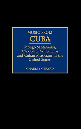 Music from Cuba: Mongo Santamar Degreesd'ia, Chocolate Armenteros, and Other Stateside Cuban Musicians