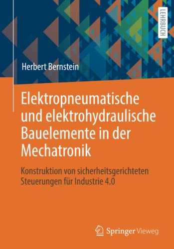 Elektropneumatische und elektrohydraulische Bauelemente in der Mechatronik: Konstruktion von sicherheitsgerichteten Steuerungen für Industrie 4.0