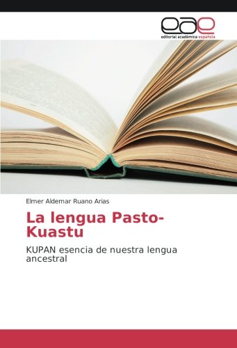 La lengua Pasto-Kuastu: KUPAN esencia de nuestra lengua ancestral