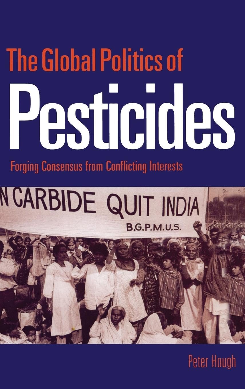 The Global Politics of Pesticides: Forging consensus from conflicting interests