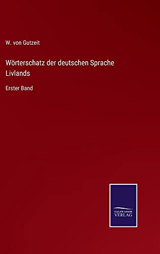 Wörterschatz der deutschen Sprache Livlands: Erster Band