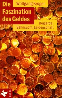 Die Faszination des Geldes. Begierde, Sehnsucht, Leidenschaft