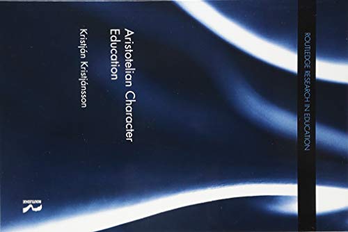 Aristotelian Character Education (Routledge Research in Education)