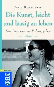 Die Kunst, leicht und lässig zu leben: Dem Leben ein neue Richtung geben
