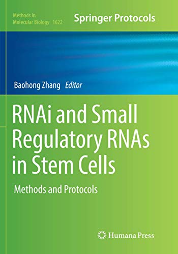 RNAi and Small Regulatory RNAs in Stem Cells: Methods and Protocols (Methods in Molecular Biology, Band 1622)
