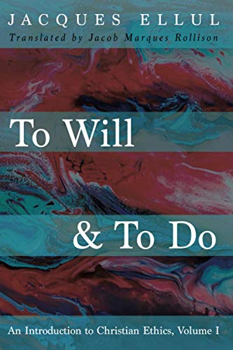 To Will & To Do: An Introduction to Christian Ethics, Volume I