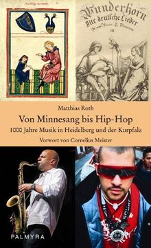 Von Minnesang bis Hip-Hop: 1000 Jahre Musik in Heidelberg und der Kurpfalz