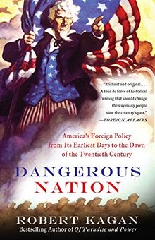 Dangerous Nation: America's Foreign Policy from Its Earliest Days to the Dawn of the Twentieth Century (Vintage)
