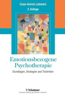 Emotionsbezogene Psychotherapie: Grundlagen, Strategien und Techniken