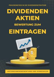 Dividenden Aktien Bewertung zum Eintragen: Praxiseinstieg in die Dividendenstrategie I 25 Abfragewerte zu Unternehmensbewertung und Kennzahlen inkl. ... und Tipps für den Kaufeinstieg