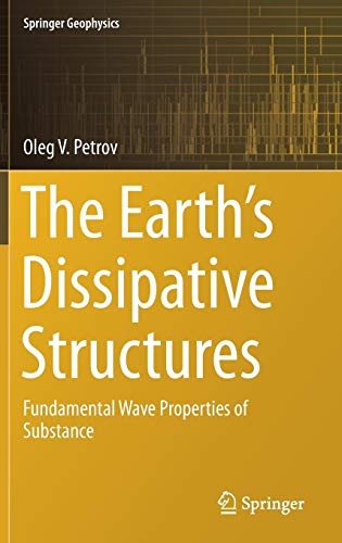 The Earth's Dissipative Structures: Fundamental Wave Properties of Substance (Springer Geophysics)