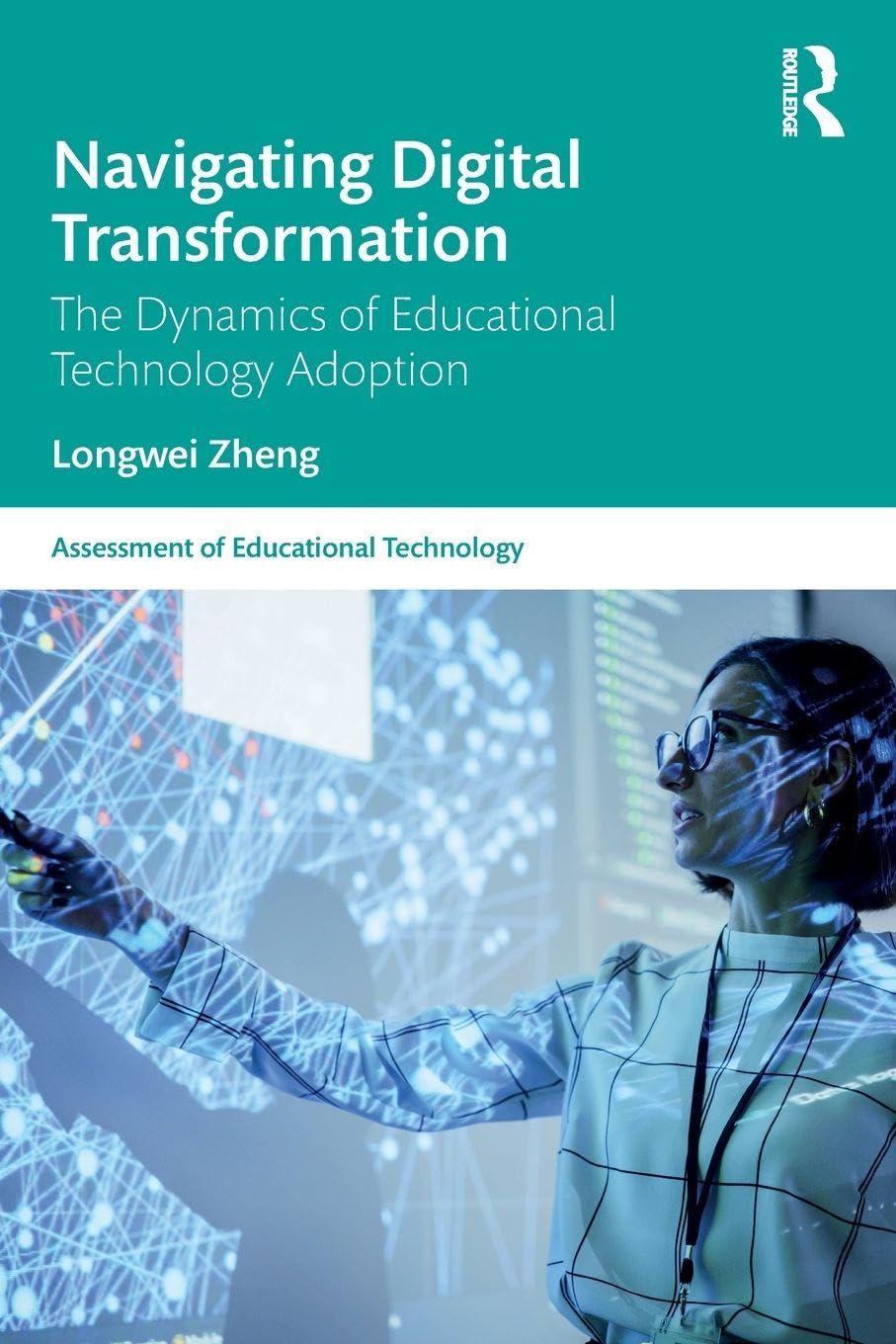Navigating Digital Transformation: The Dynamics of Educational Technology Adoption (Assessment of Educational Technology)