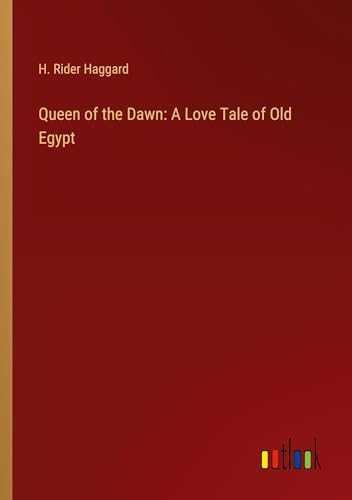 Queen of the Dawn: A Love Tale of Old Egypt