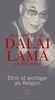 Der Appell des Dalai Lama an die Welt: Ethik ist wichtiger als Religion