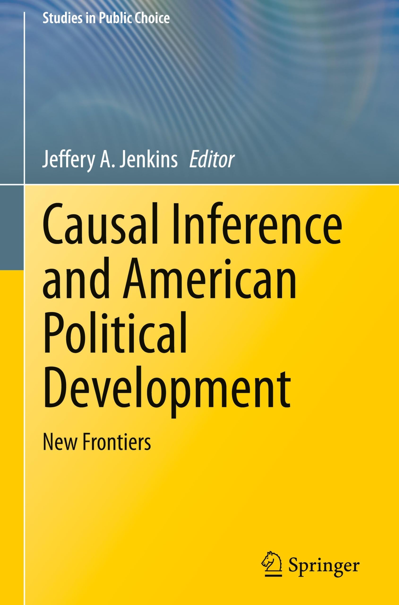 Causal Inference and American Political Development: New Frontiers (Studies in Public Choice, 17, Band 17)
