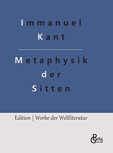 Grundlegung zur Metaphysik der Sitten (Edition Werke der Weltliteratur - Hardcover)