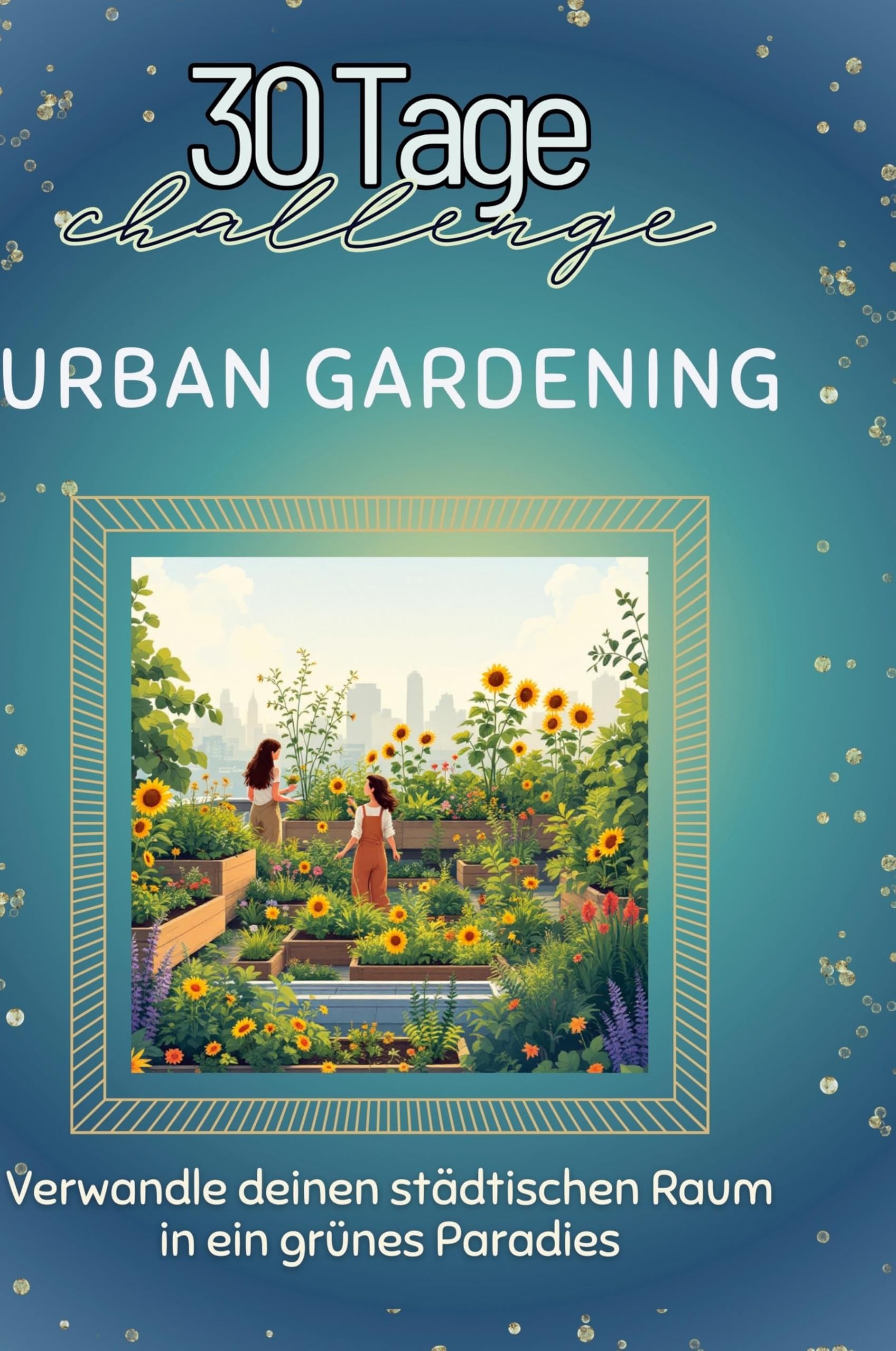 Urban Gardening: Verwandle deinen städtischen Raum in ein grünes Paradies
