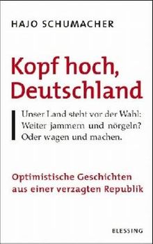 Kopf hoch, Deutschland. Optimistische Geschichten aus einer verzagten Republik