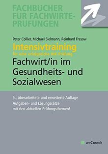 Intensivtraining Gepr. Fachwirt im Gesundheits- und Sozialwesen: Aufgaben- und Lösungssätze mit den aktuellen Prüfungsthemen (Fachbücher für Fachwirte)