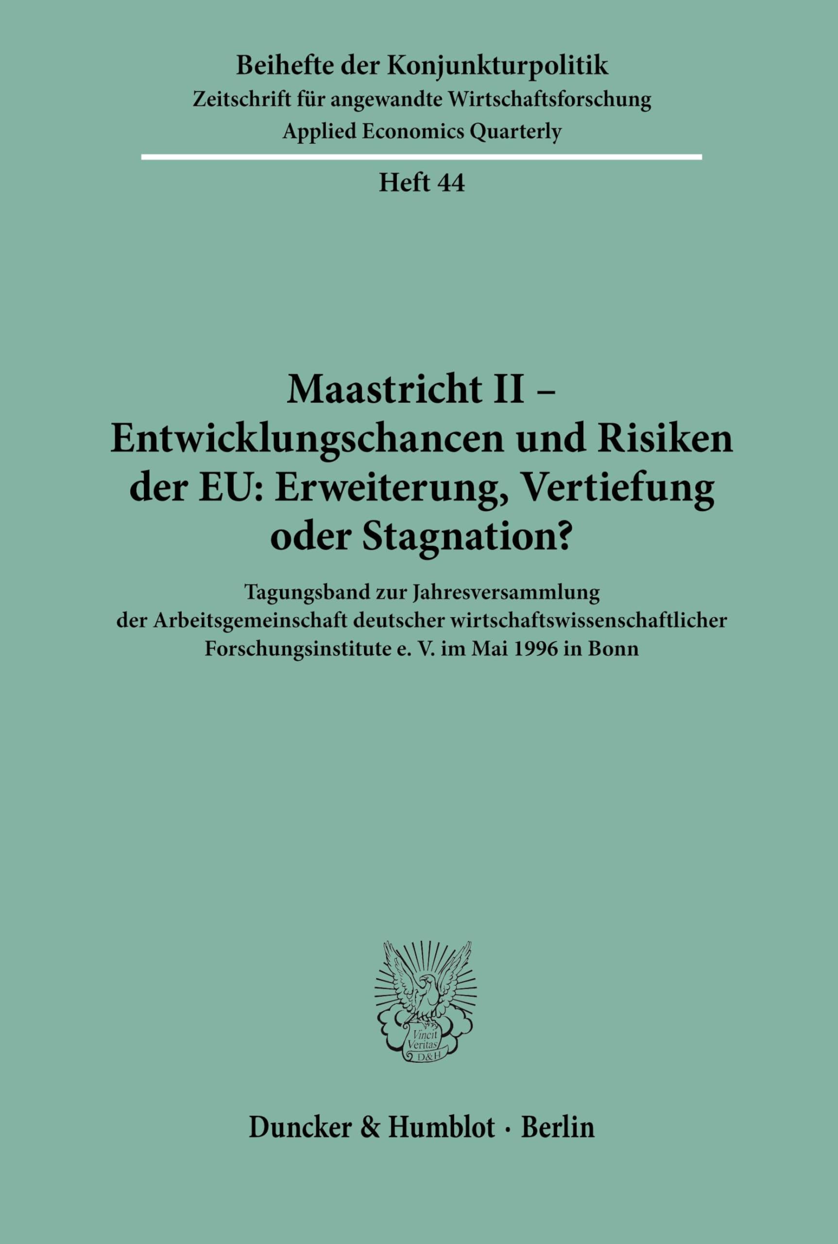 Maastricht II - Entwicklungschancen und Risiken der EU: Erweiterung, Vertiefung oder Stagnation?: Tagungsband zur Jahresversammlung der ... (Beihefte der Konjunkturpolitik, Band 44)