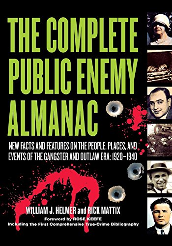 Complete Public Enemy Almanac: New Facts and Features on the People, Places, and Events of the Gangsters and Outlaw Era: 1920-1940