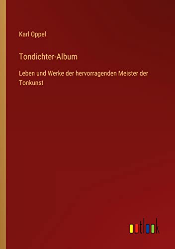 Tondichter-Album: Leben und Werke der hervorragenden Meister der Tonkunst