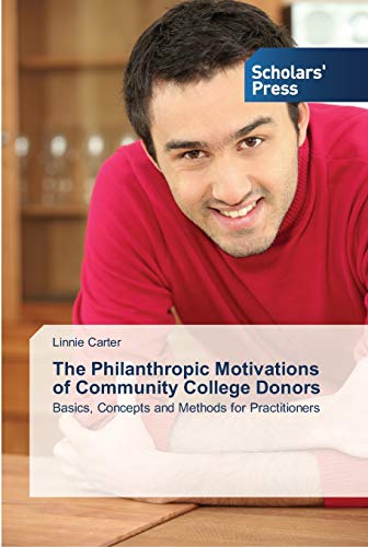 The Philanthropic Motivations of Community College Donors: Basics, Concepts and Methods for Practitioners