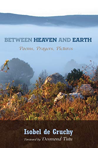 Between Heaven and Earth: Poems, Prayers, Pictures