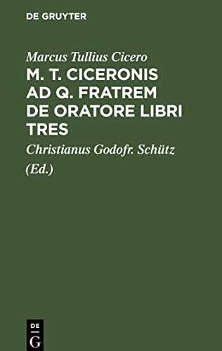 M. T. Ciceronis ad q. Fratrem De oratore libri tres