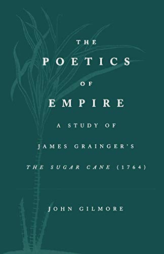 The Poetics of Empire: A Study of James Grainger's The Sugar Cane (1764): A Poem