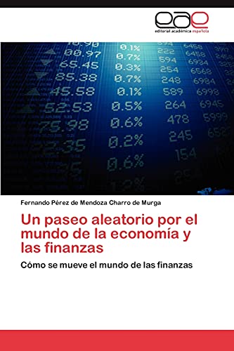 Un paseo aleatorio por el mundo de la economía y las finanzas: Cómo se mueve el mundo de las finanzas