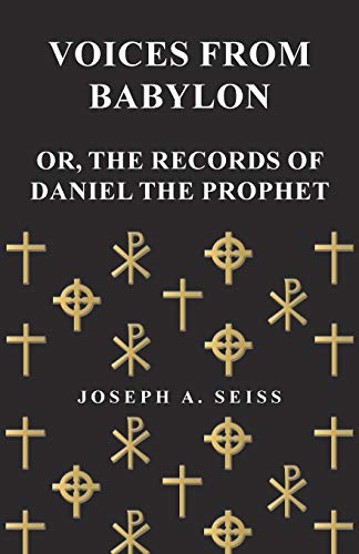 Voices from Babylon - Or, The Records of Daniel the Prophet